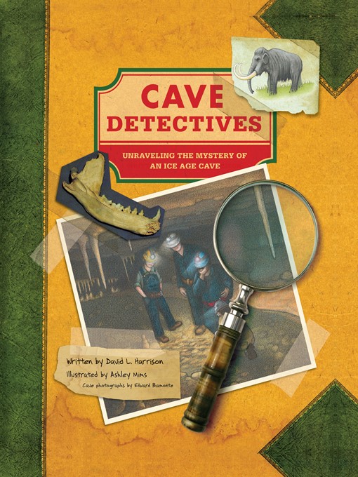 Cave detectives : unraveling the mystery of an Ice Age cave